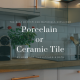 Porcelain or Ceramic Tile