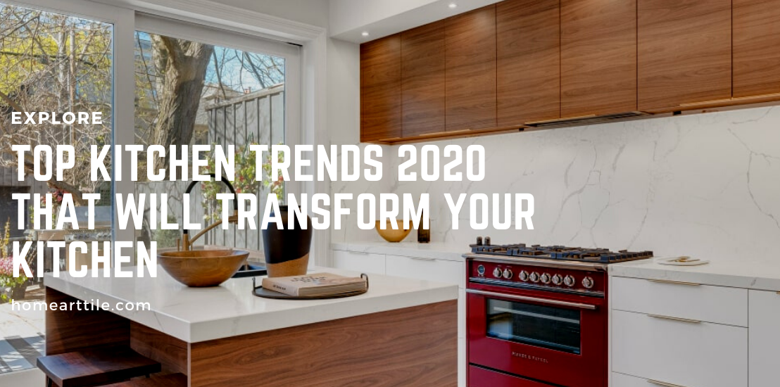 Top Kitchen Trends for 2020 - Home Art Tile