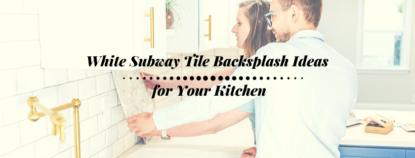 White Subway Tile Backsplash Ideas