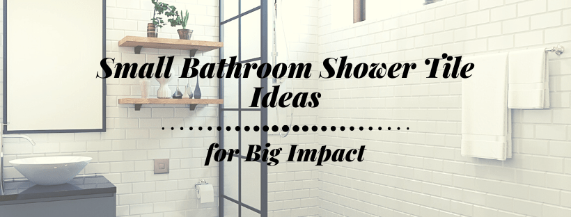 Small bathroom shower tile ideas for big impact
